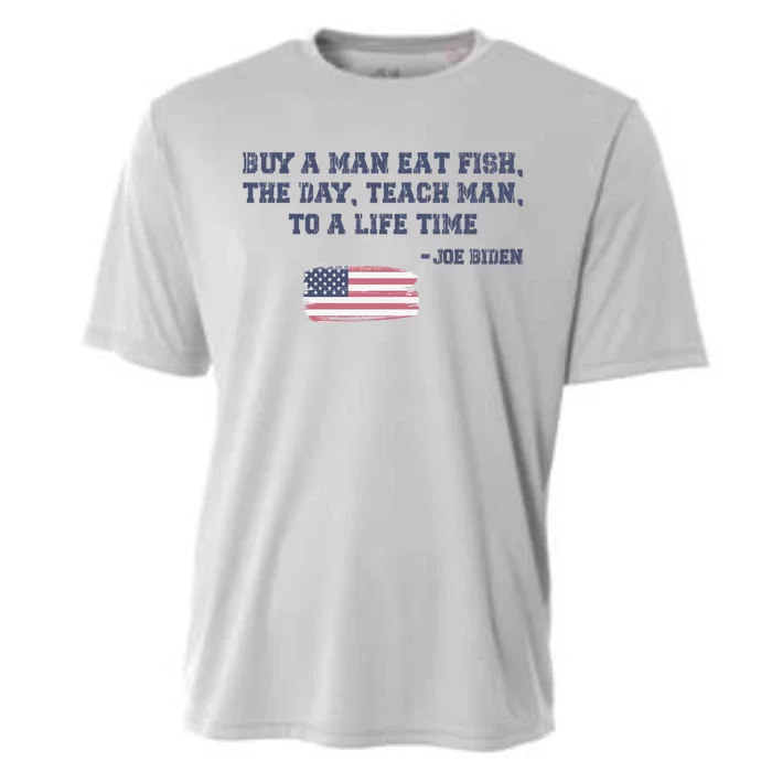 Funny Joe Biden Quote Buy A Man Eat Fish The Day Teach Man Cooling Performance Crew T-Shirt