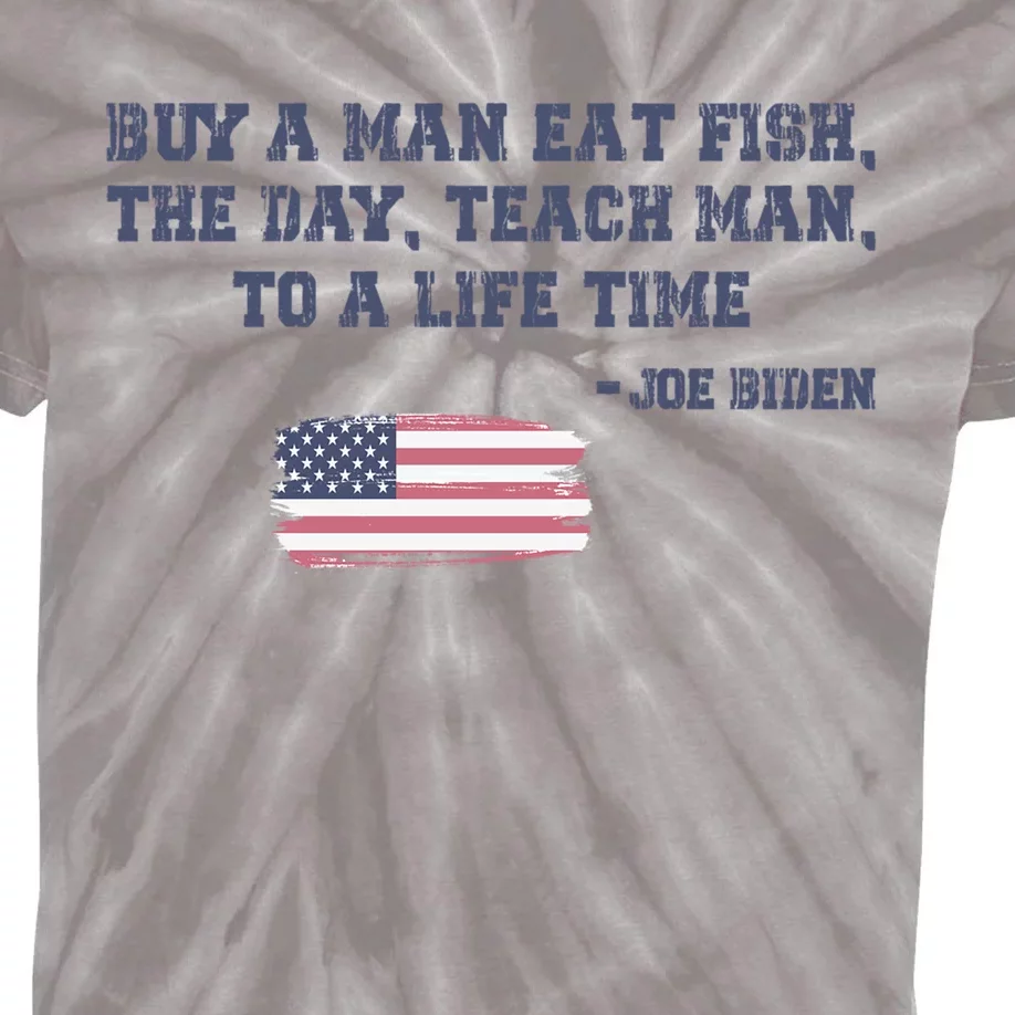 Funny Joe Biden Quote Buy A Man Eat Fish The Day Teach Man Kids Tie-Dye T-Shirt