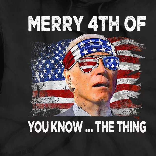 Funny Joe Biden Merry 4th Of You Know The Thing 4th Of July Tie Dye Hoodie