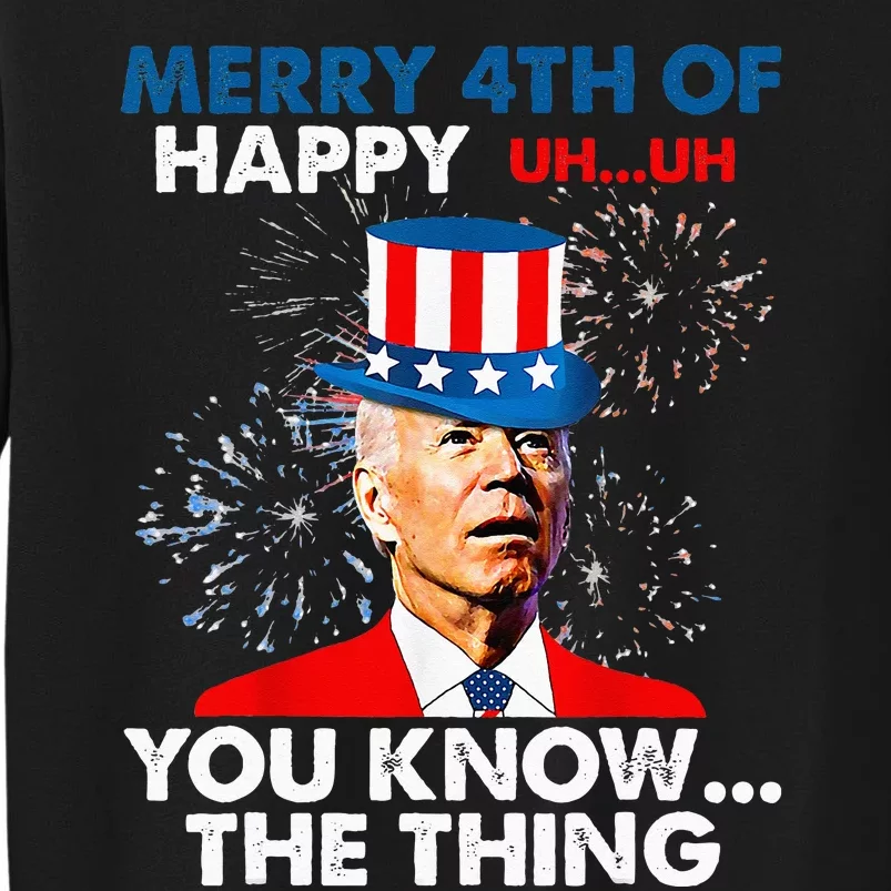 Funny Joe Biden Merry 4th Of You Know..The Thing 4th Of July Tall Sweatshirt