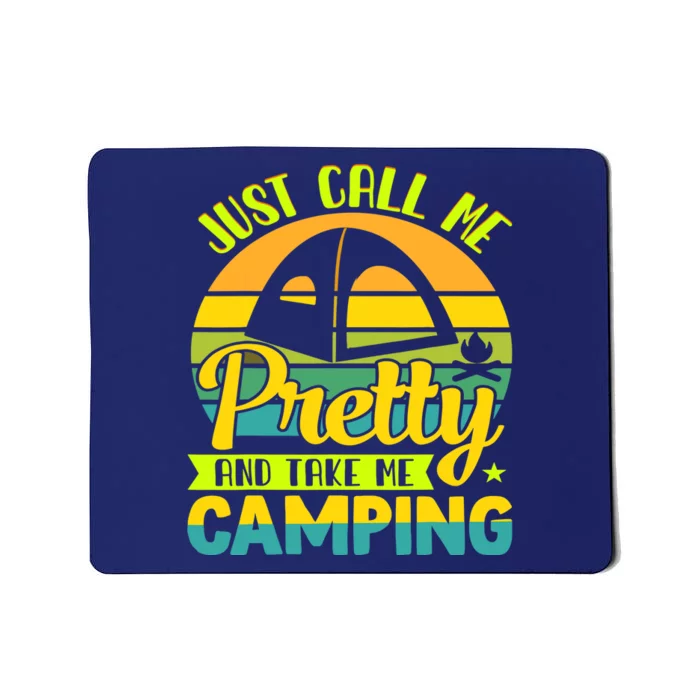 Funny Just call me pretty and take me camping outdoor nature Mousepad