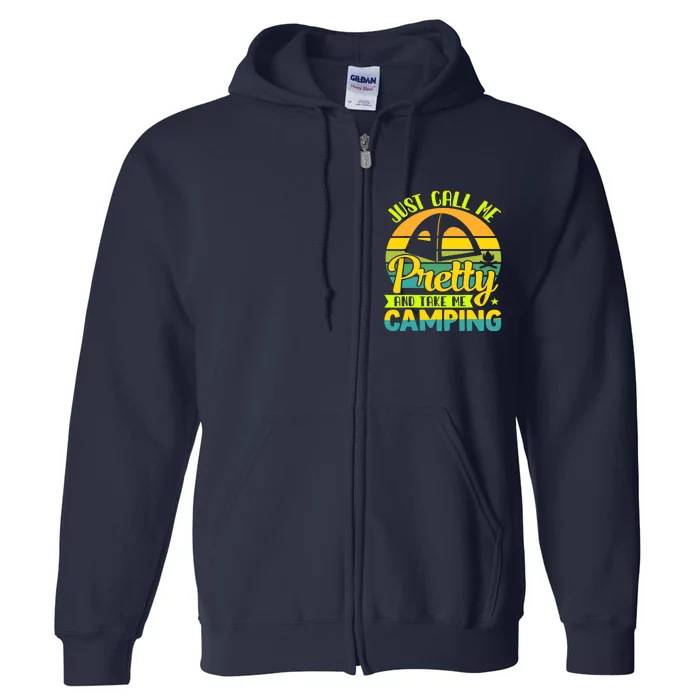 Funny Just call me pretty and take me camping outdoor nature Full Zip Hoodie