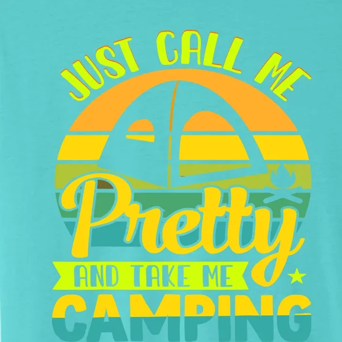 Funny Just call me pretty and take me camping outdoor nature ChromaSoft Performance T-Shirt