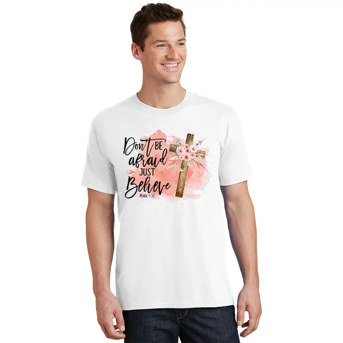 Floral Jesus Cross Don't Be Afraid Just Believe Christian T-Shirt