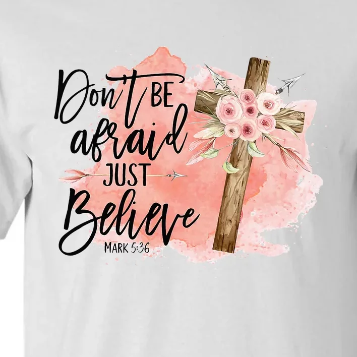 Floral Jesus Cross Don't Be Afraid Just Believe Christian Tall T-Shirt