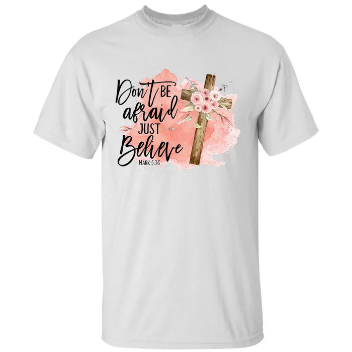 Floral Jesus Cross Don't Be Afraid Just Believe Christian Tall T-Shirt