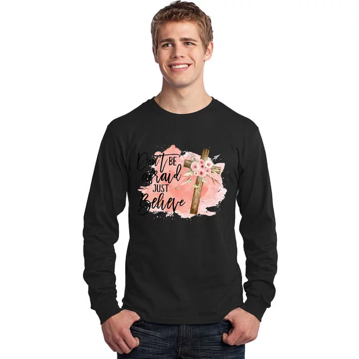 Floral Jesus Cross Don't Be Afraid Just Believe Tall Long Sleeve T-Shirt