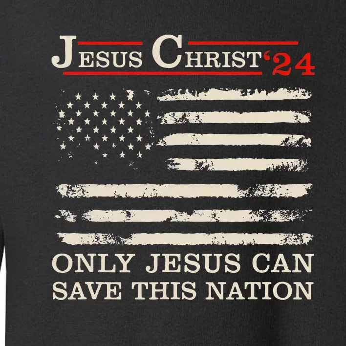 Funny Jesus Christ 24 Only Jesus Can Save This Nation Toddler Sweatshirt