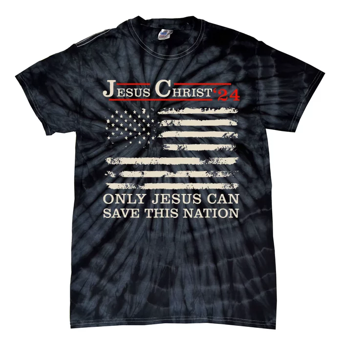 Funny Jesus Christ 24 Only Jesus Can Save This Nation Tie-Dye T-Shirt