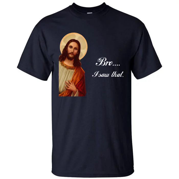 Funny Jesus Christ Bro I Saw That Meme For Awkward Moments Tall T-Shirt