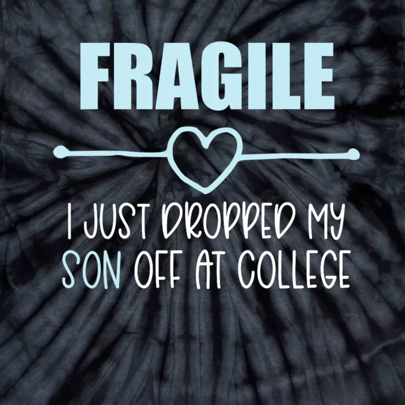 Fragile Just Dropped My Son At College Drop Off For Moms Tie-Dye T-Shirt