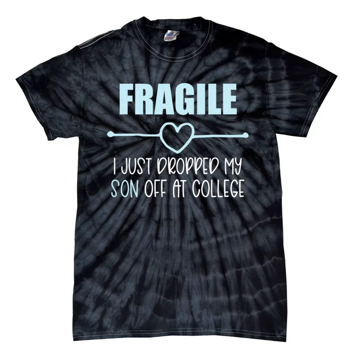 Fragile Just Dropped My Son At College Drop Off For Moms Tie-Dye T-Shirt