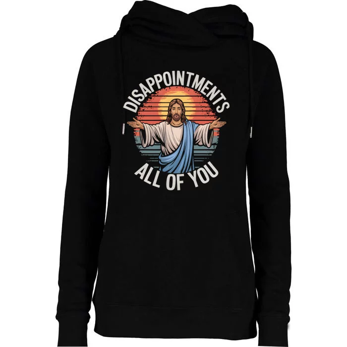 Funny Jesus Disappointments All Of You Sarcastic Womens Funnel Neck Pullover Hood