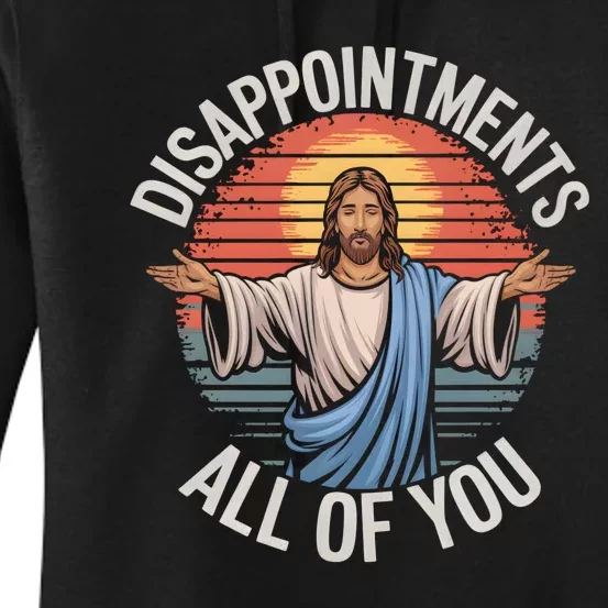 Funny Jesus Disappointments All Of You Sarcastic Women's Pullover Hoodie