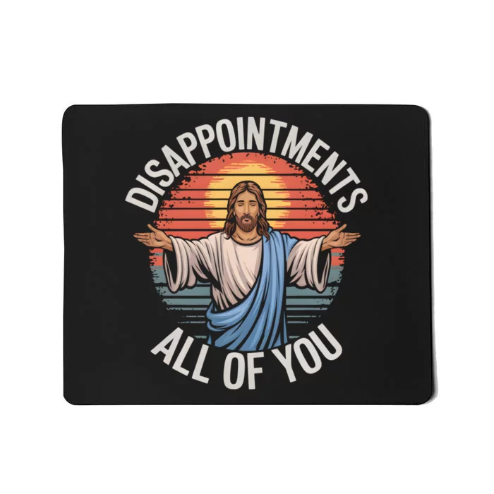 Funny Jesus Disappointments All Of You Sarcastic Mousepad