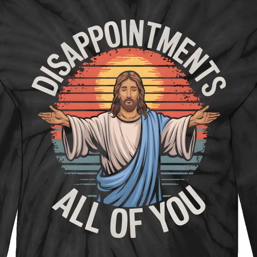 Funny Jesus Disappointments All Of You Sarcastic Tie-Dye Long Sleeve Shirt