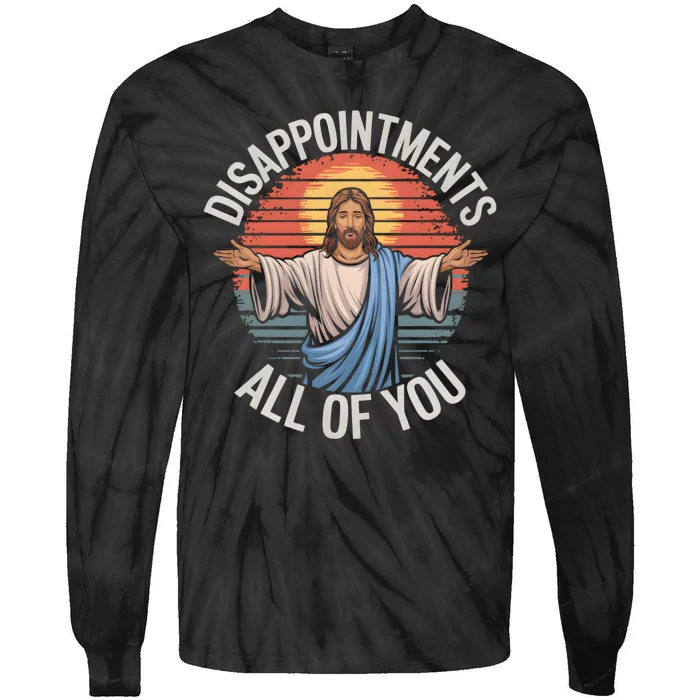 Funny Jesus Disappointments All Of You Sarcastic Tie-Dye Long Sleeve Shirt