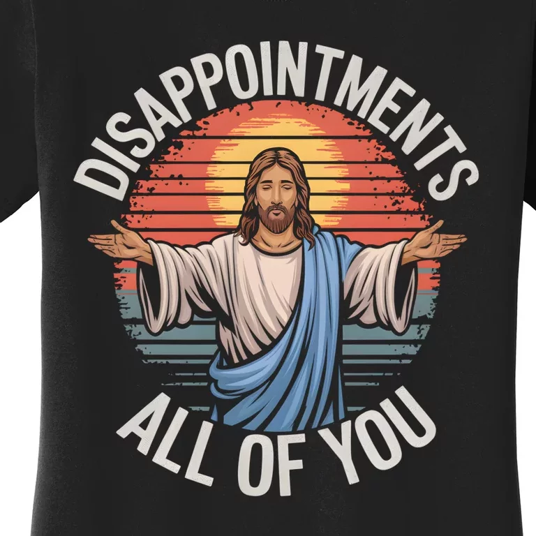 Funny Jesus Disappointments All Of You Sarcastic Women's T-Shirt