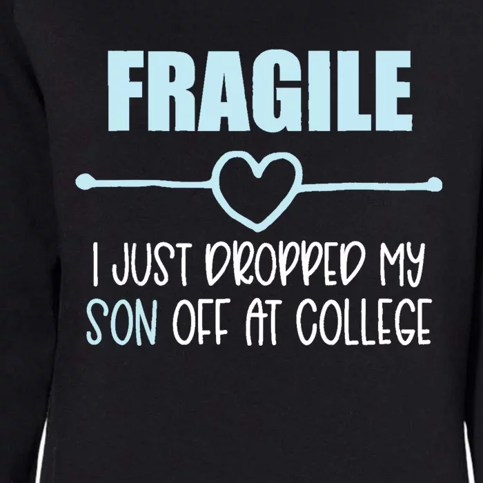 Fragile Just Dropped My Son At College Drop Off For Moms Womens California Wash Sweatshirt