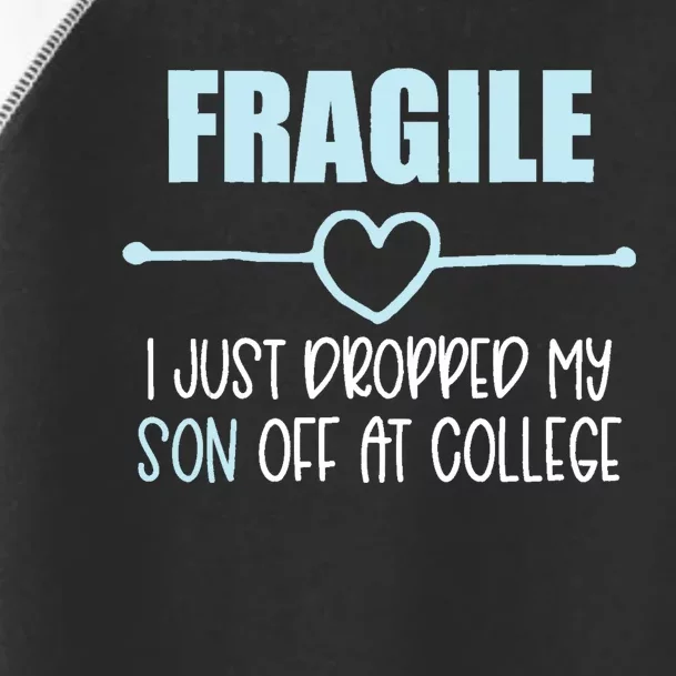 Fragile Just Dropped My Son At College Drop Off For Moms Toddler Fine Jersey T-Shirt