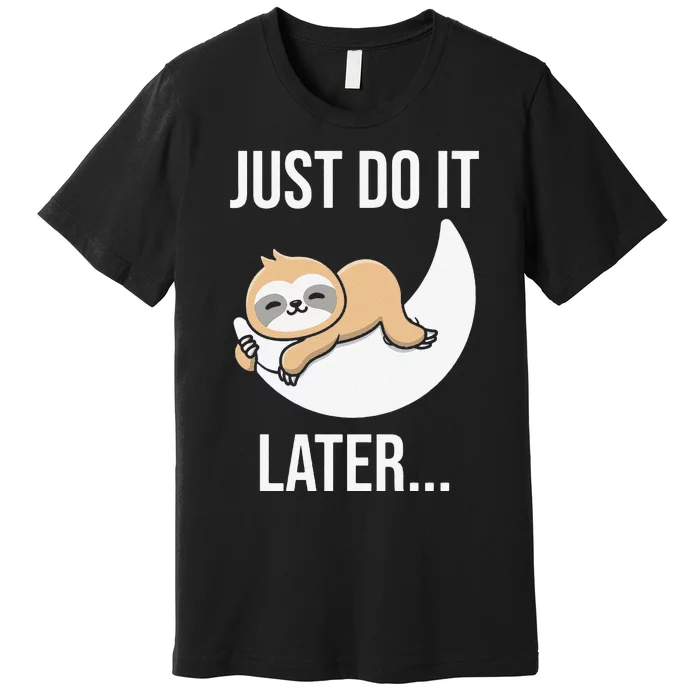 Funny Just Do It Later Sloth Premium T-Shirt