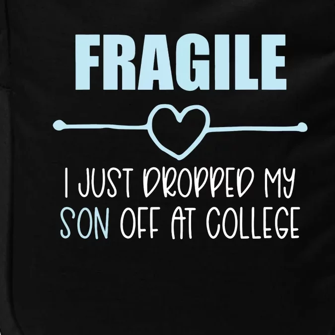 Fragile Just Dropped My Son At College Drop Off For Moms Impact Tech Backpack