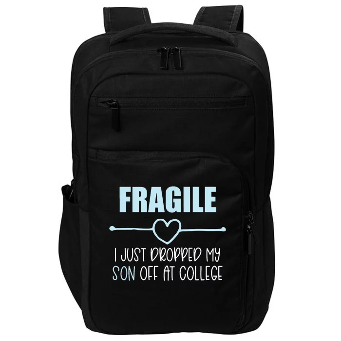 Fragile Just Dropped My Son At College Drop Off For Moms Impact Tech Backpack