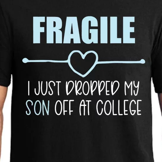 Fragile Just Dropped My Son At College Drop Off For Moms Pajama Set