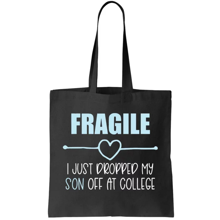 Fragile Just Dropped My Son At College Drop Off For Moms Tote Bag