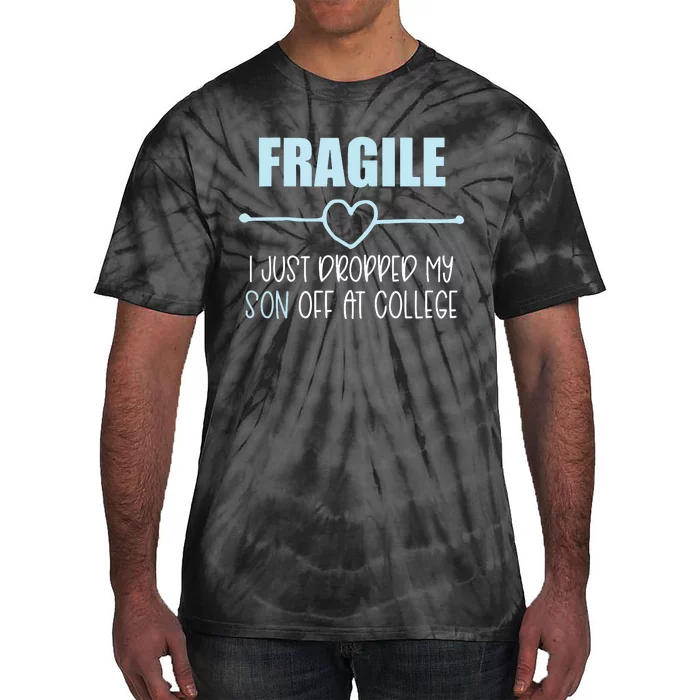 Fragile Just Dropped My Son At College Drop Off For Moms Tie-Dye T-Shirt