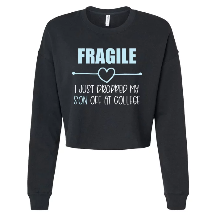 Fragile Just Dropped My Son At College Drop Off For Moms Cropped Pullover Crew