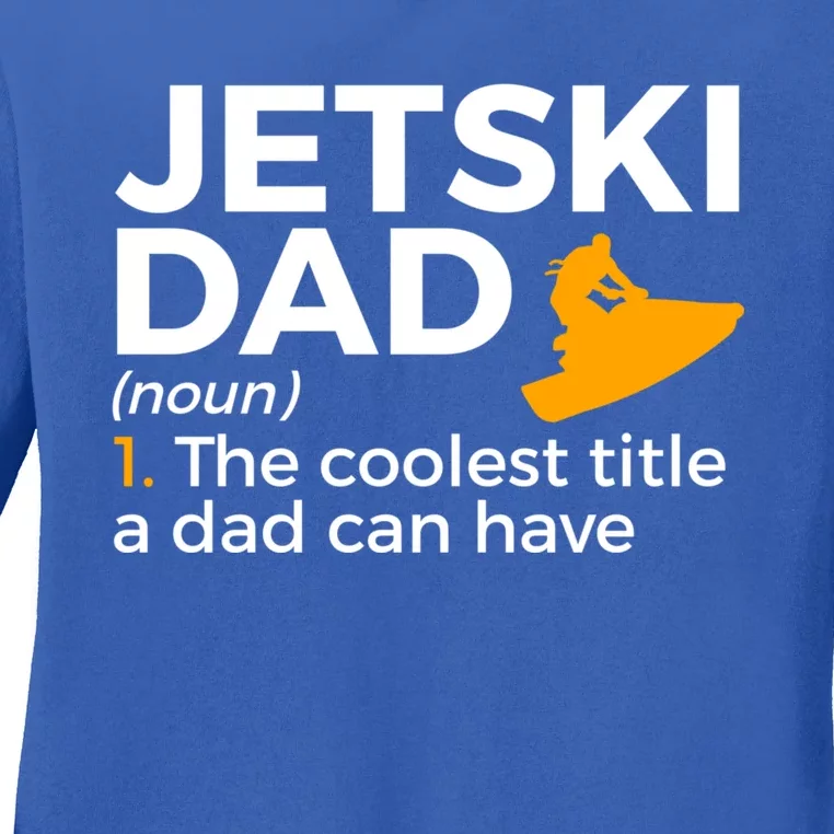 Funny Jetski Dad Definition Jet Skiing Meaningful Gift Ladies Long Sleeve Shirt