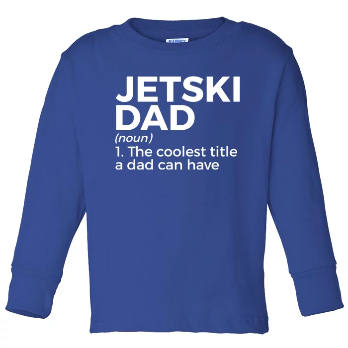 Funny Jetski Dad Definition Jet Skiing Meaningful Gift Toddler Long Sleeve Shirt