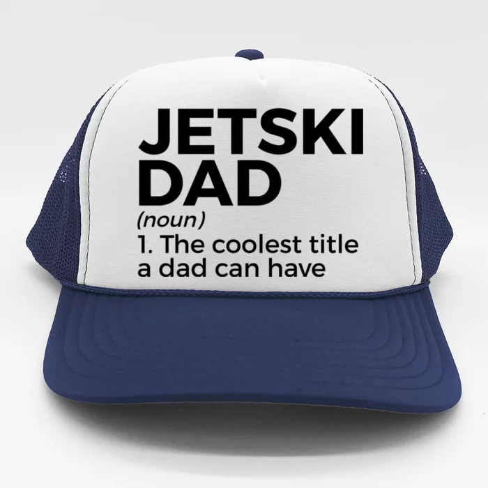 Funny Jetski Dad Definition Jet Skiing Meaningful Gift Trucker Hat