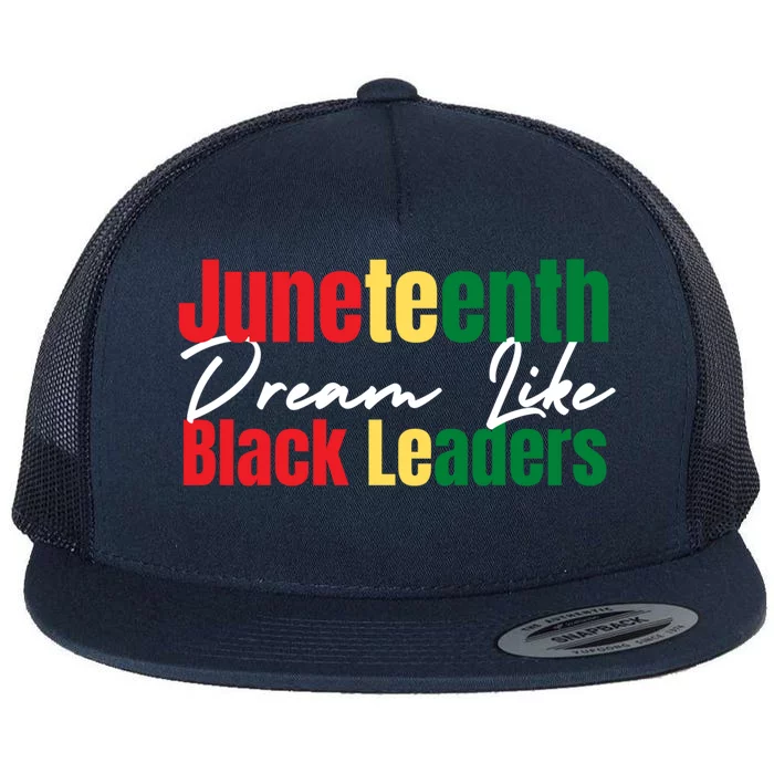 Fun Juneteenth Dream Like Black Leaders Great Gift Flat Bill Trucker Hat