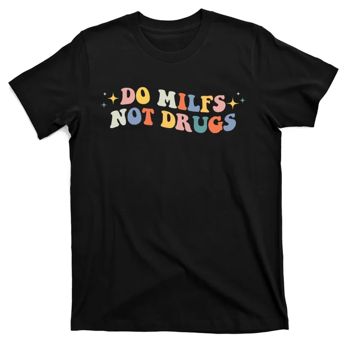 Funny Joke Groovy Style Do Milfs Not Drugs T-Shirt