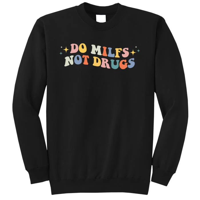 Funny Joke Groovy Style Do Milfs Not Drugs Tall Sweatshirt