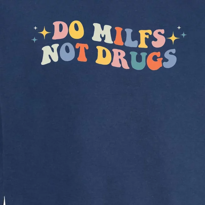 Funny Joke Groovy Style Do Milfs Not Drugs Garment-Dyed Sweatshirt