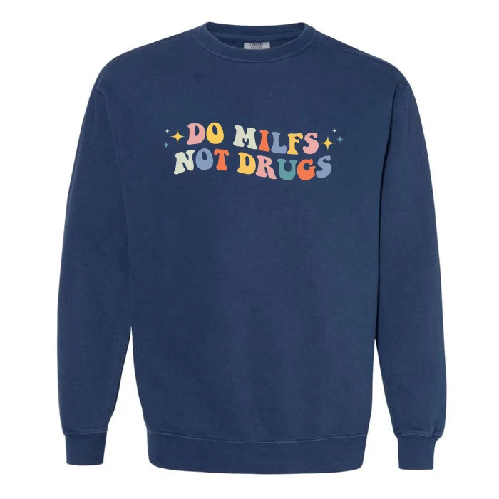 Funny Joke Groovy Style Do Milfs Not Drugs Garment-Dyed Sweatshirt