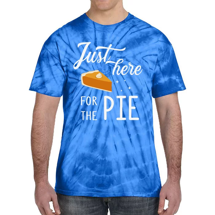 Funny Just Here For The Pie Thanksgiving Christmas Dinner Tie-Dye T-Shirt