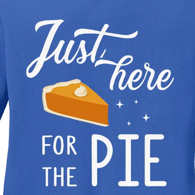 Funny Just Here For The Pie Thanksgiving Christmas Dinner Ladies Long Sleeve Shirt