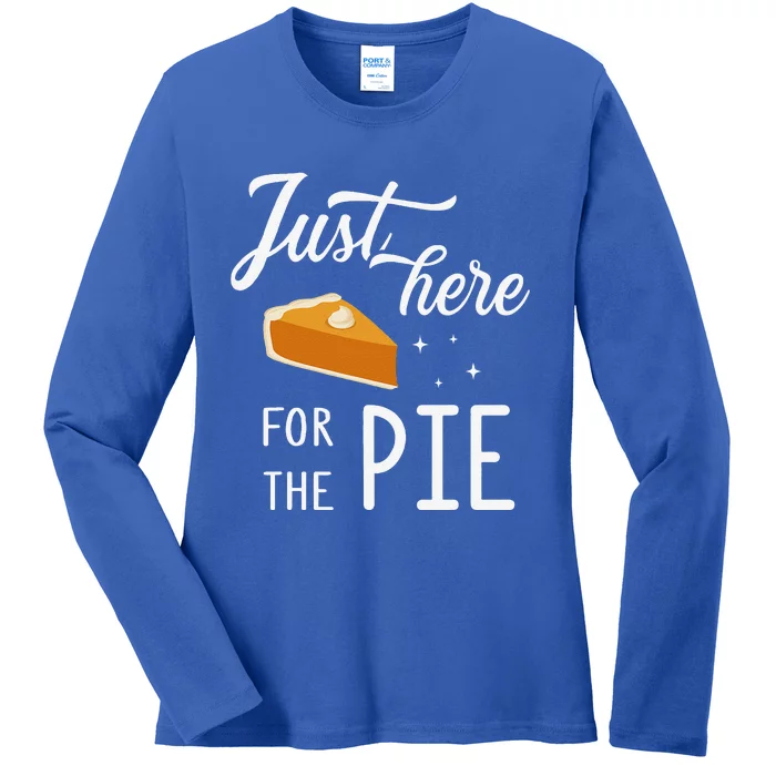 Funny Just Here For The Pie Thanksgiving Christmas Dinner Ladies Long Sleeve Shirt