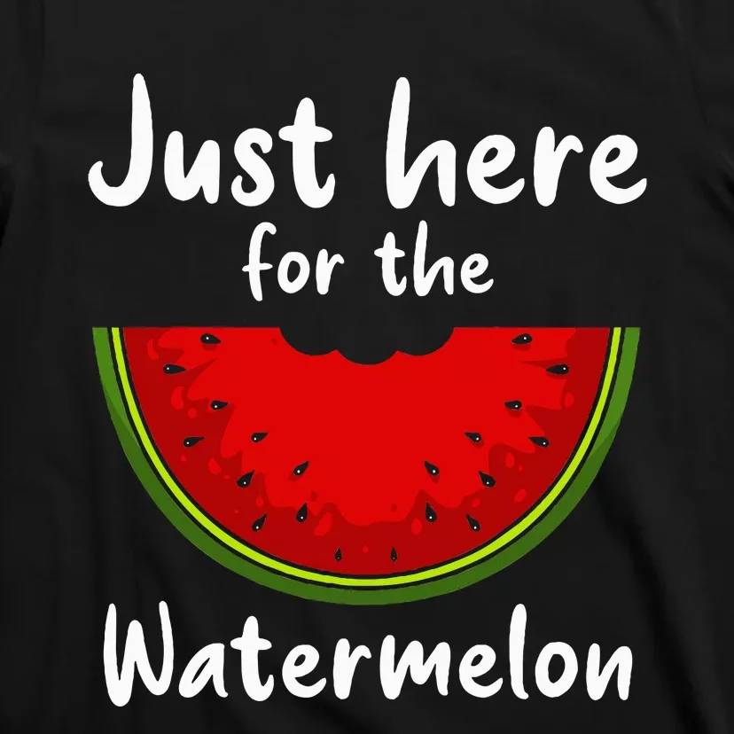 Funny just here for the watermelon Watermelon T-Shirt