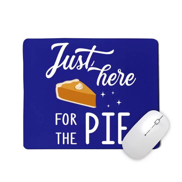 Funny Just Here For The Pie Thanksgiving Christmas Dinner Gift Mousepad