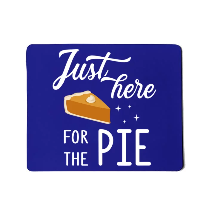 Funny Just Here For The Pie Thanksgiving Christmas Dinner Gift Mousepad