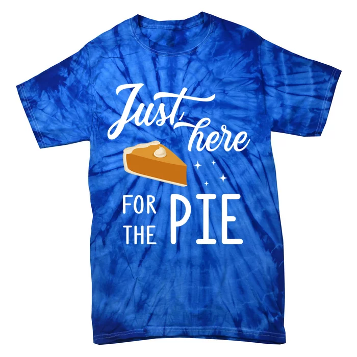 Funny Just Here For The Pie Thanksgiving Christmas Dinner Gift Tie-Dye T-Shirt