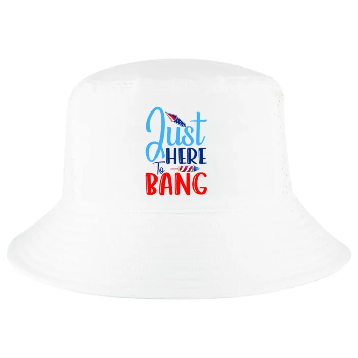 Funny Just Here To Bang Funny 4th Of July USA Merica America Cool Comfort Performance Bucket Hat