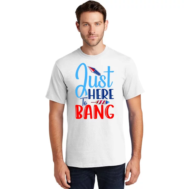 Funny Just Here To Bang Funny 4th Of July USA Merica America Tall T-Shirt