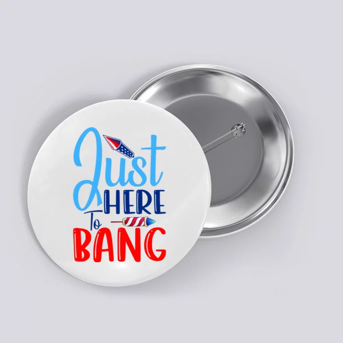 Funny Just Here To Bang Funny 4th Of July USA Merica America Button