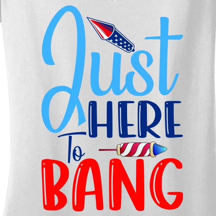 Funny Just Here To Bang Funny 4th Of July USA Merica America Women's V-Neck T-Shirt